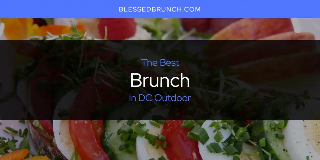 The Absolute Best Brunch in DC Outdoor [Updated 2024] Blessed Brunch