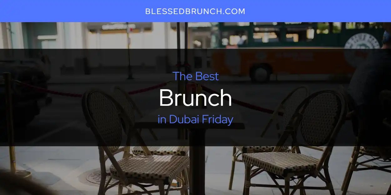 The Absolute Best Brunch in Dubai Friday [Updated 2024]