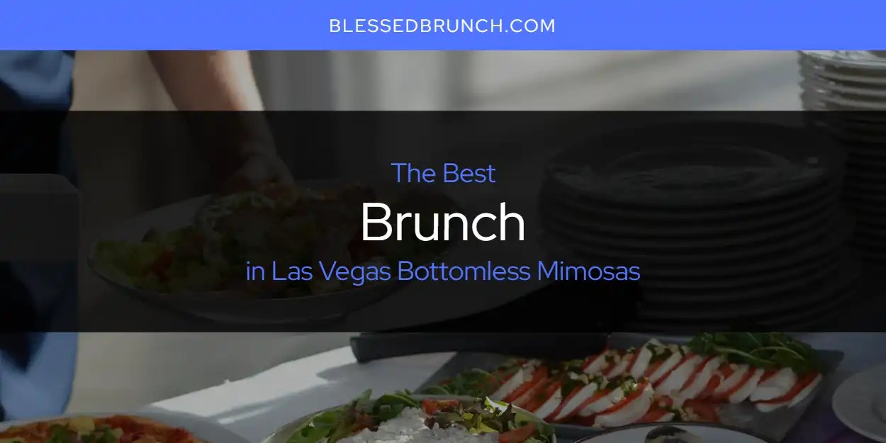 Las Vegas Bottomless Mimosas' Best Brunch [Updated 2024] Blessed Brunch