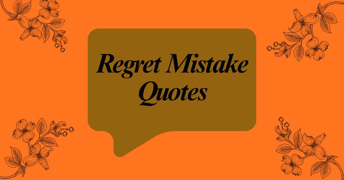 110+ Deep Regret Mistake Quotes About Life And Anger