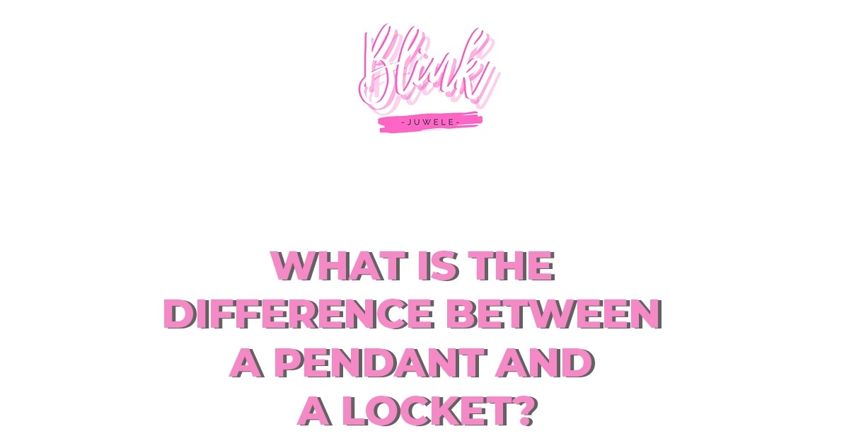 What is the difference between a pendant and a locket?