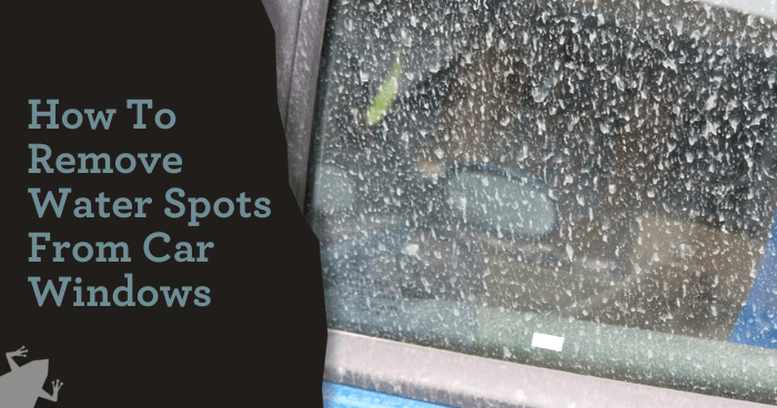 How To Remove Water Spots From Car Windows