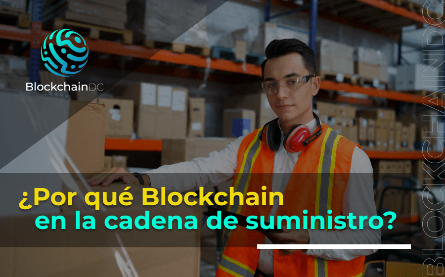¿Por qué Blockchain en la cadena de suministro? BlockchainDC