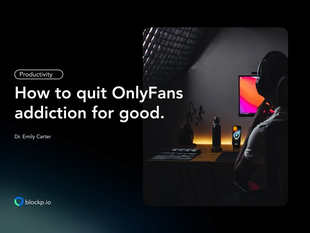 How to Quit OnlyFans Addiction? 8 Practical Ways BlockP