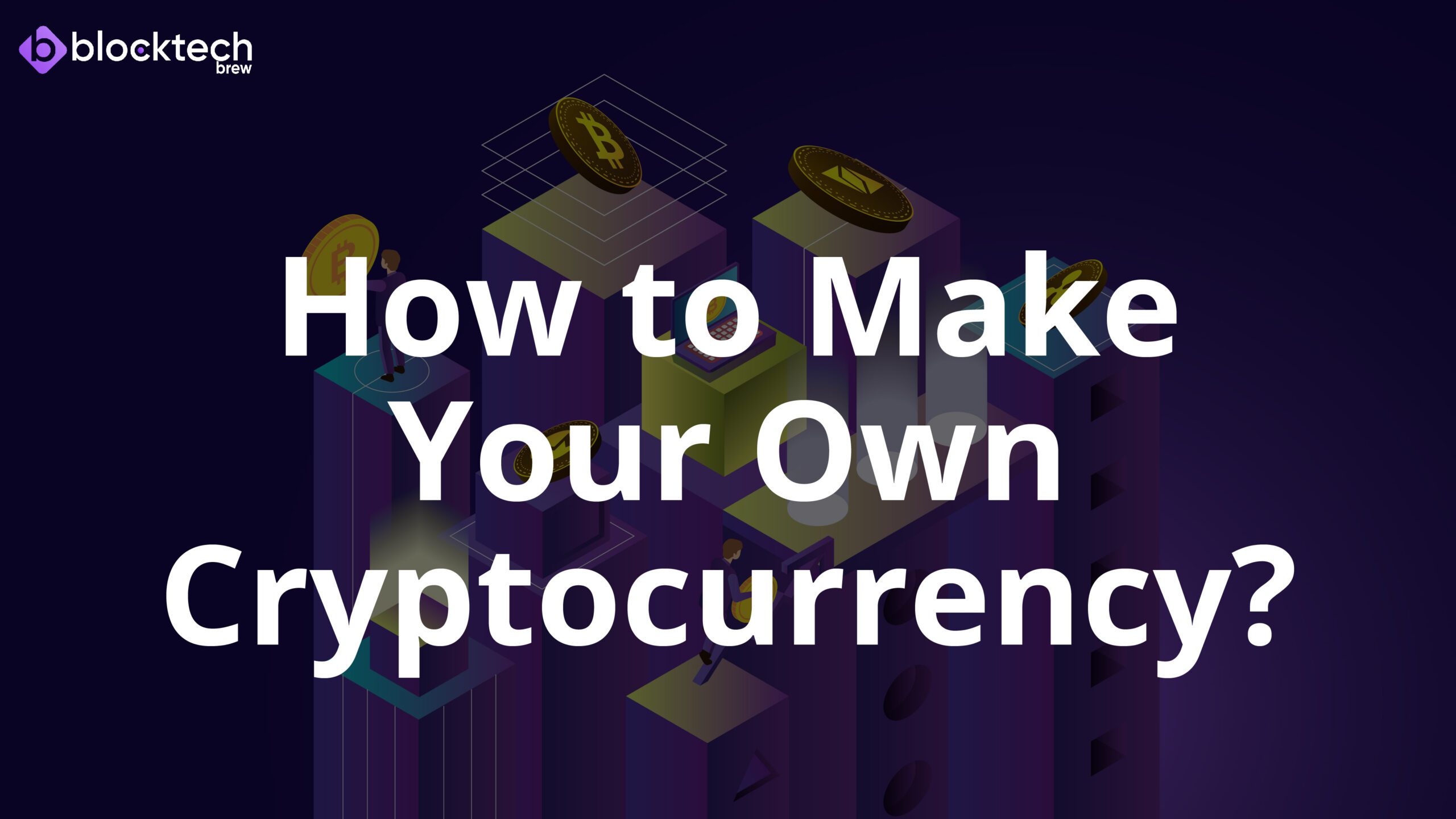 Cryptocurrency Development How To Make Your Own Cryptocurrency?