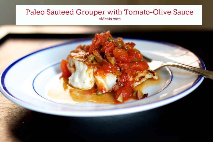 Paleo Sautéed Grouper with TomatoOlive Sauce The eMeals Blog