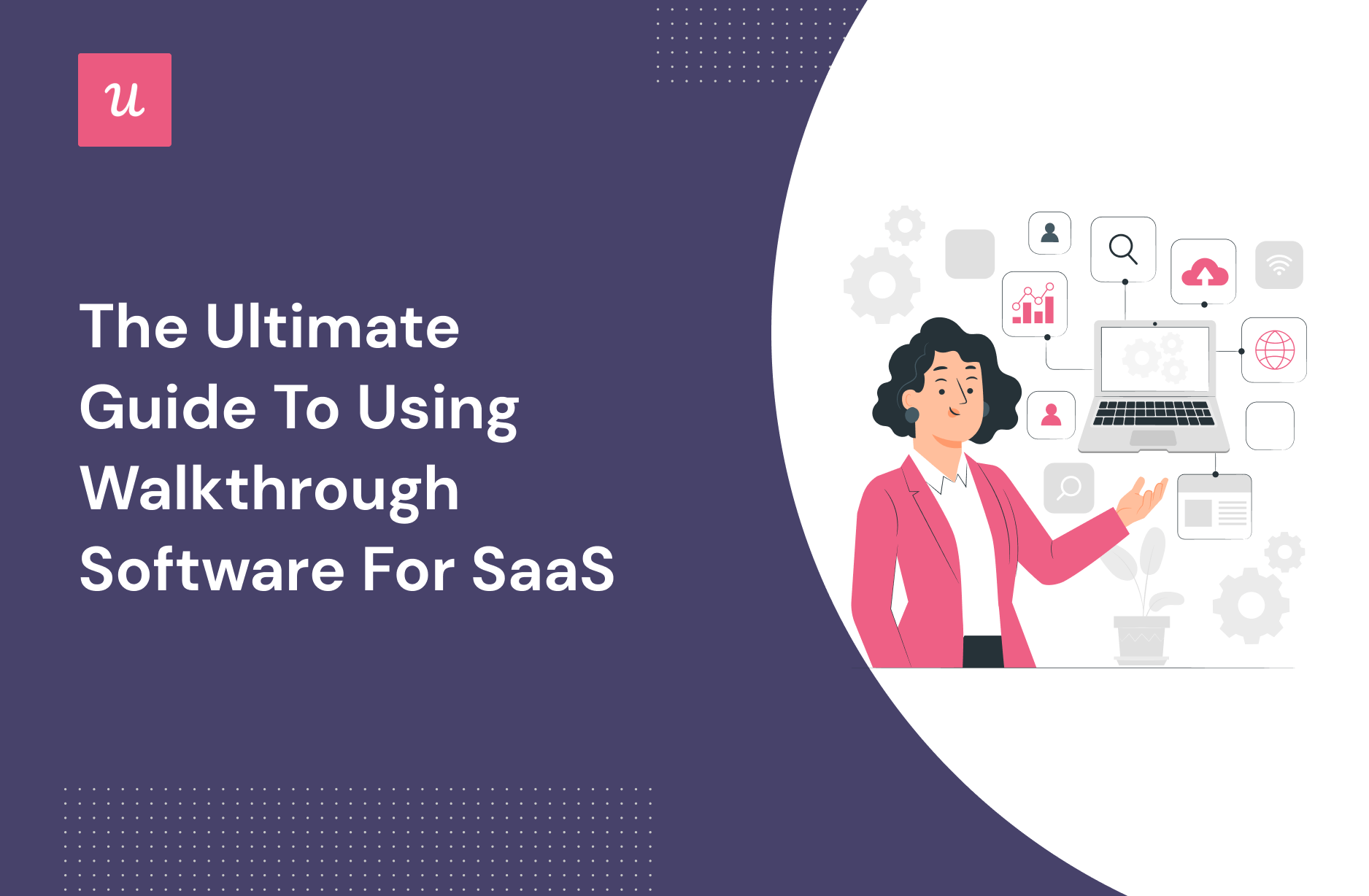 The Ultimate Guide To Using Walkthrough Software for SaaS