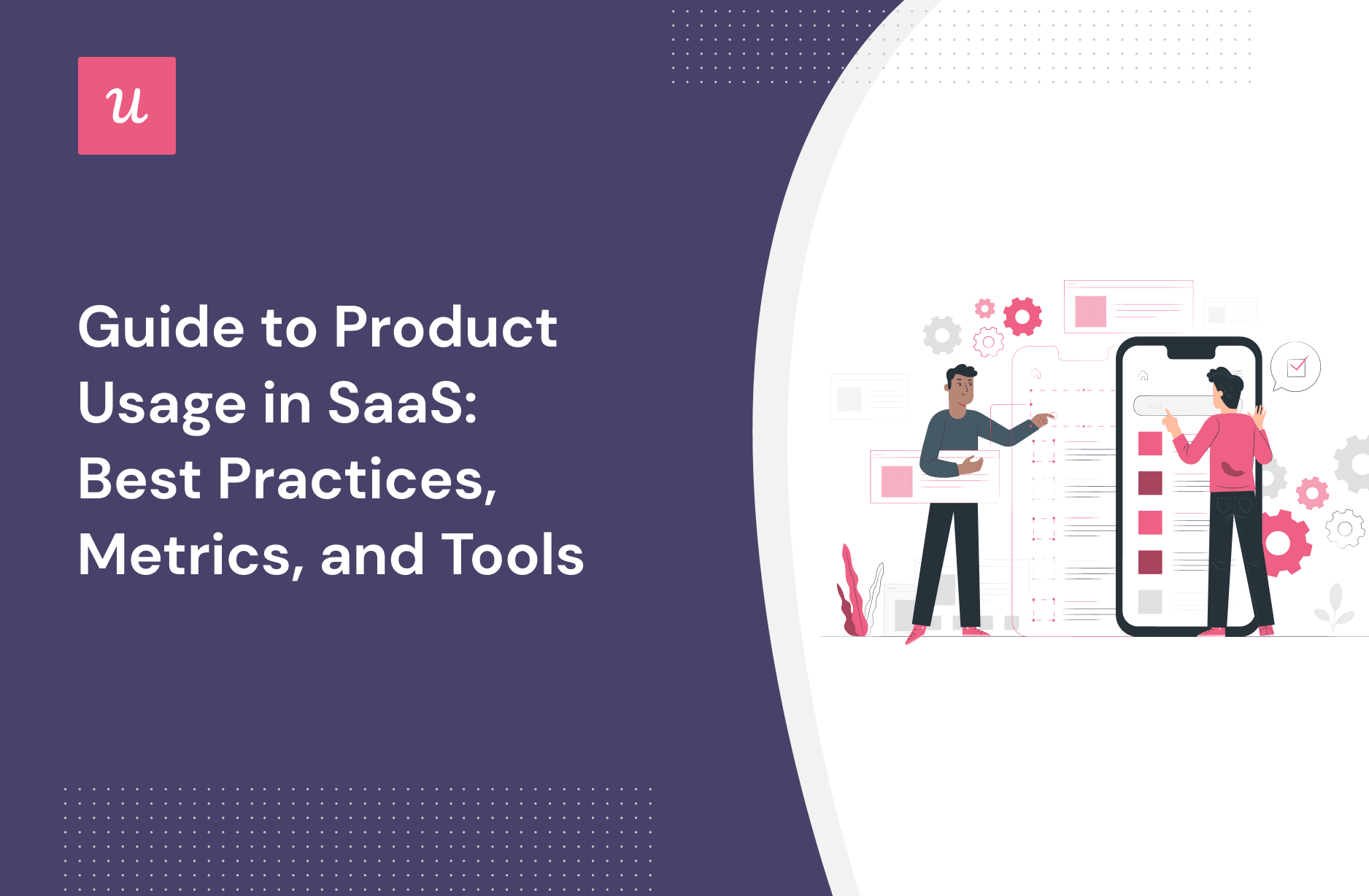 Guide to Product Usage in SaaS Best Practices, Metrics, and Tools