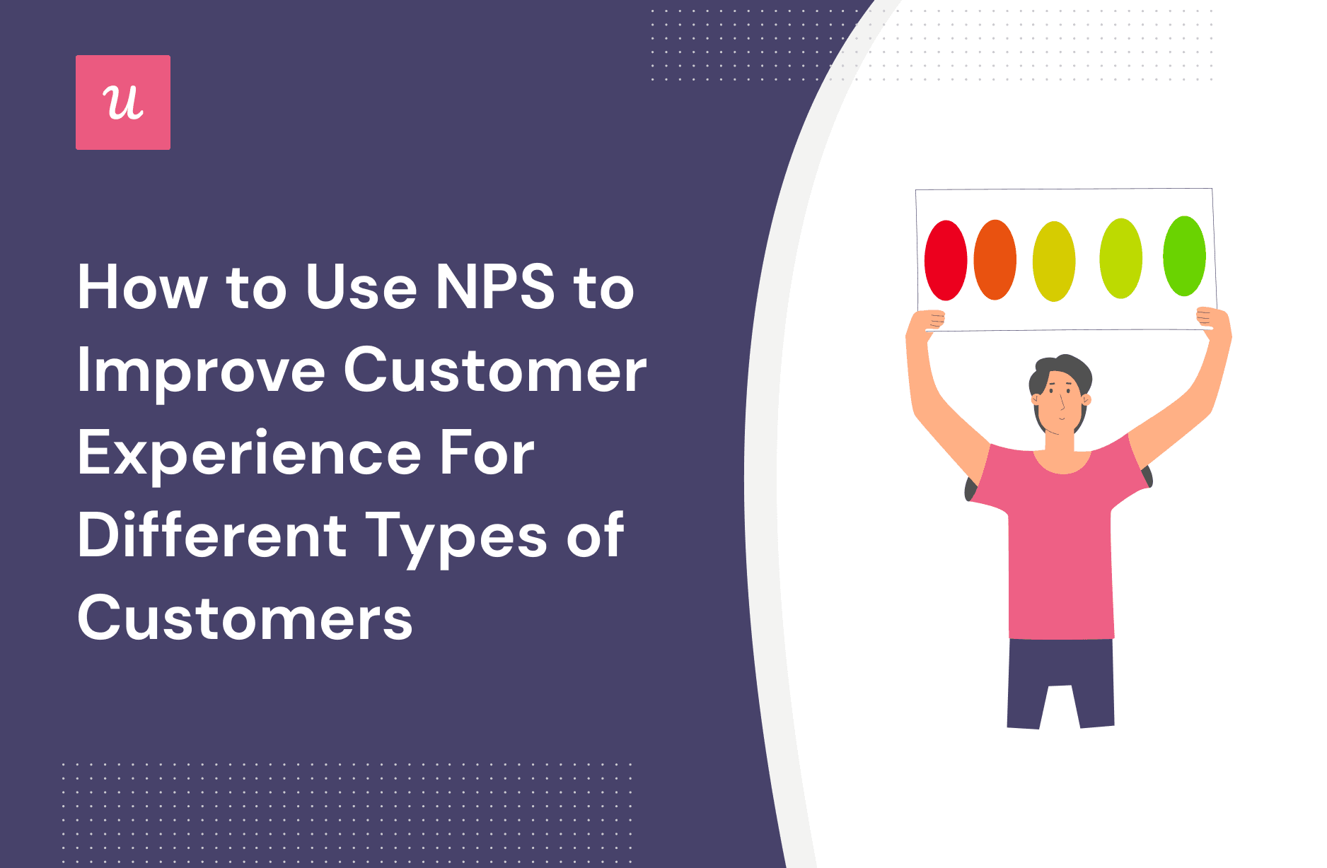 How to Use NPS to Improve Customer Experience For Different Types of