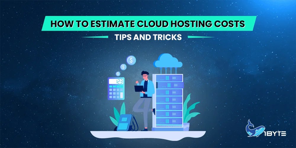 How to Estimate Cloud Hosting Costs 5 Tips and Tricks 1Byte1Byte