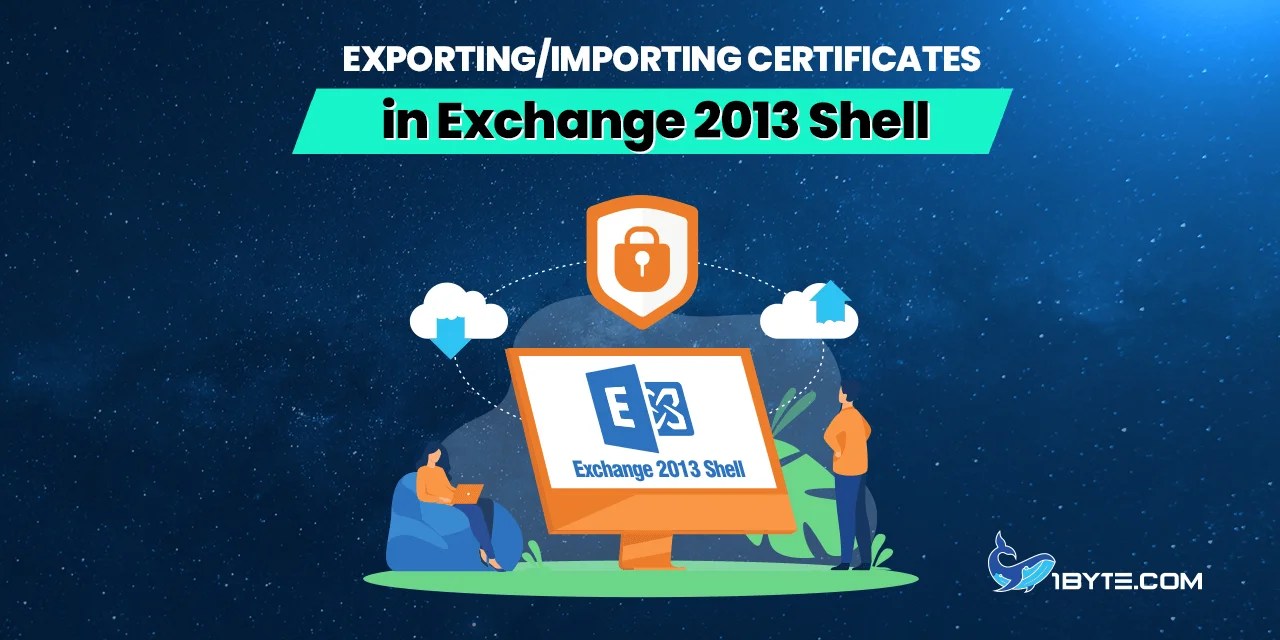 Exporting/Importing Certificates in Exchange 2013 Shell 1Byte1Byte