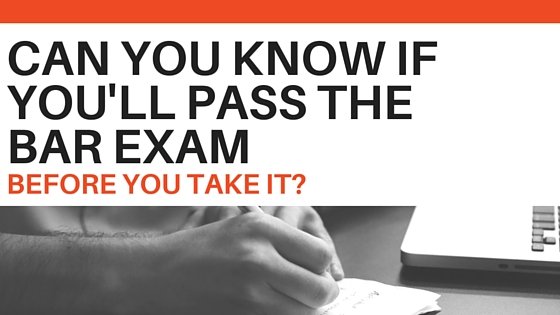 Can You Know If You Ll Pass The Bar Exam Before You Take