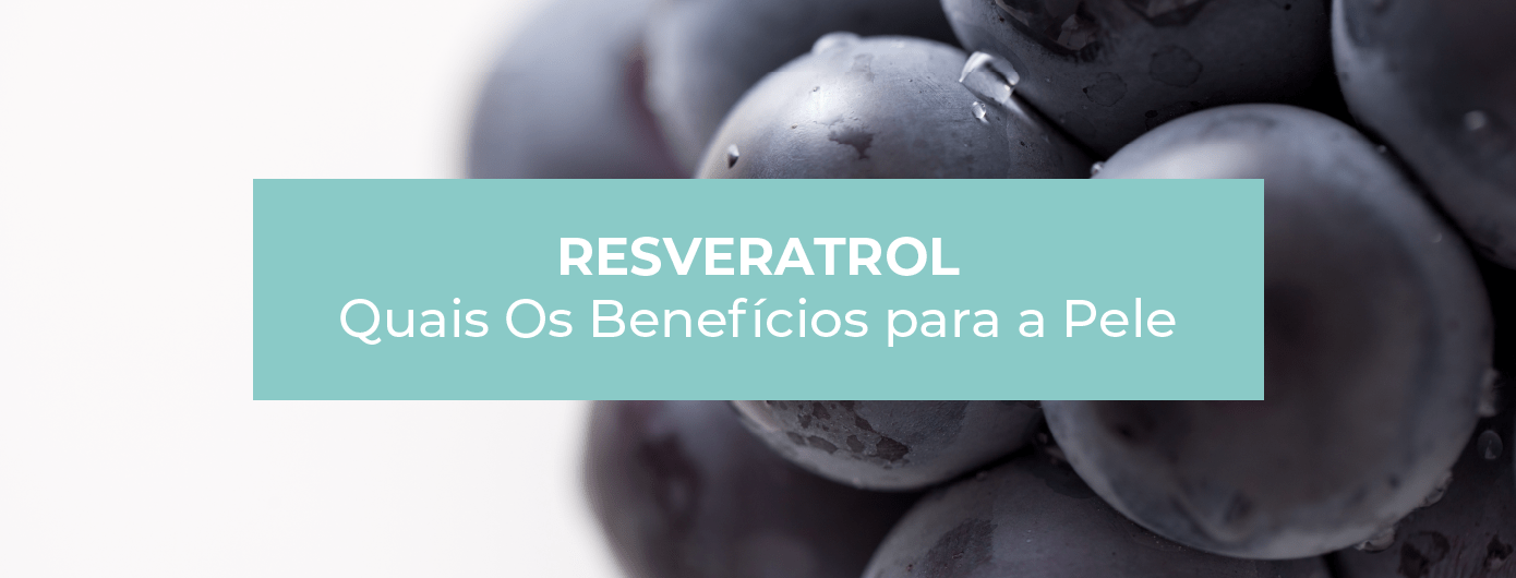 RESVERATROL SAIBA QUAIS SÃO OS BENEFÍCIOS DESSE ANTIOXIDANTE PARA PELE