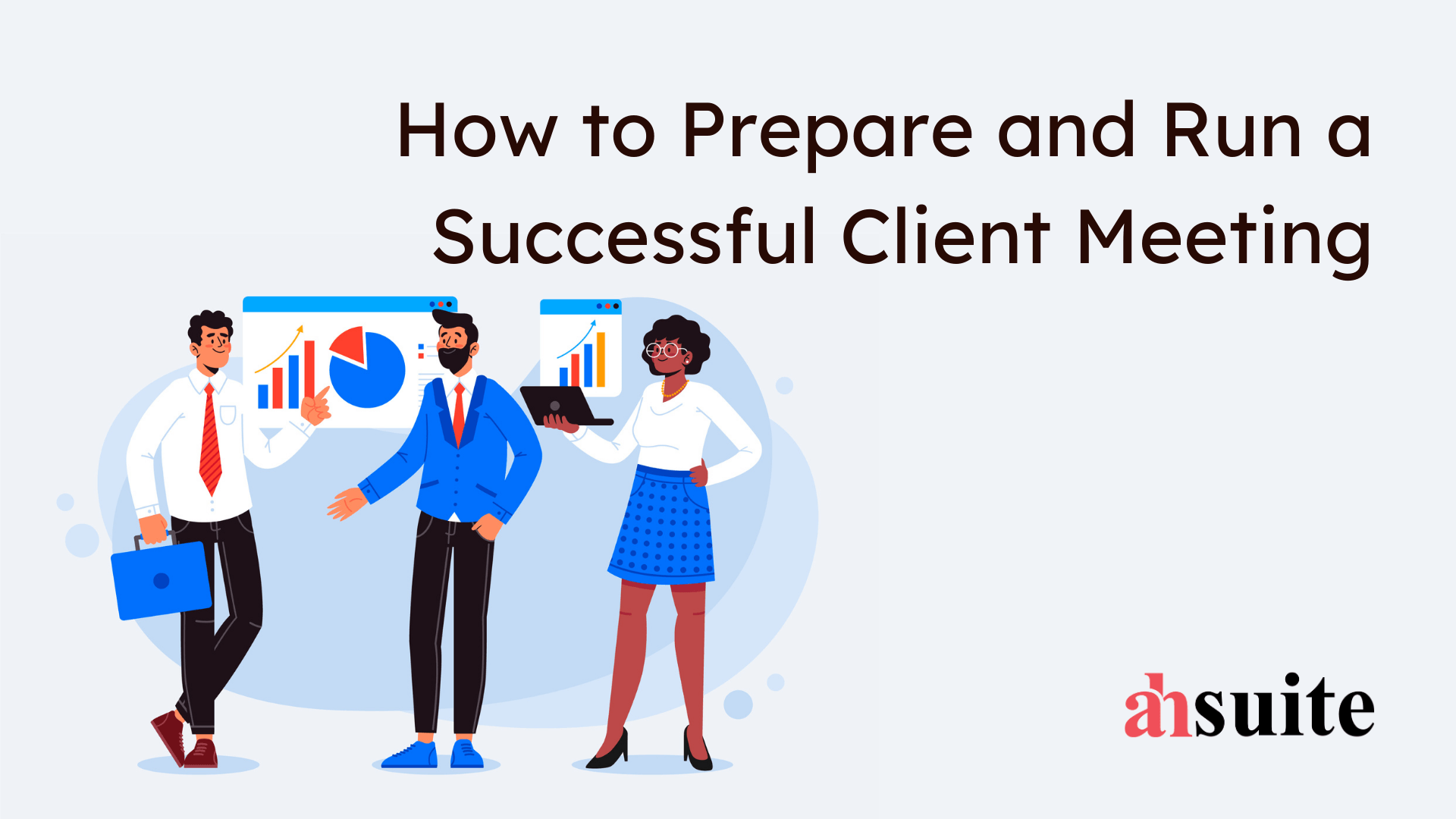 How to Prepare and Run a Successful Client Meeting Ahsuite Blog