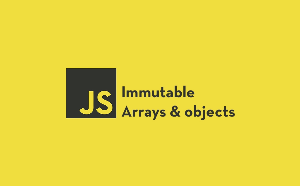 Immutable Arrays and Objects in JavaScript, the Native Way
