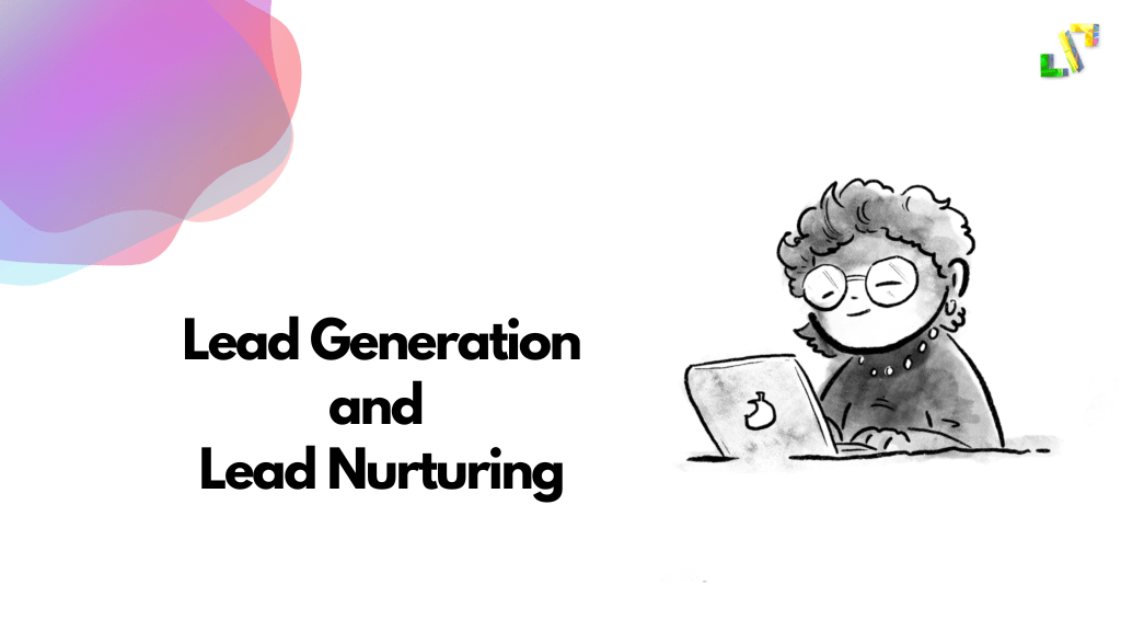 Lead generation and lead nurturing difference and need in marketing