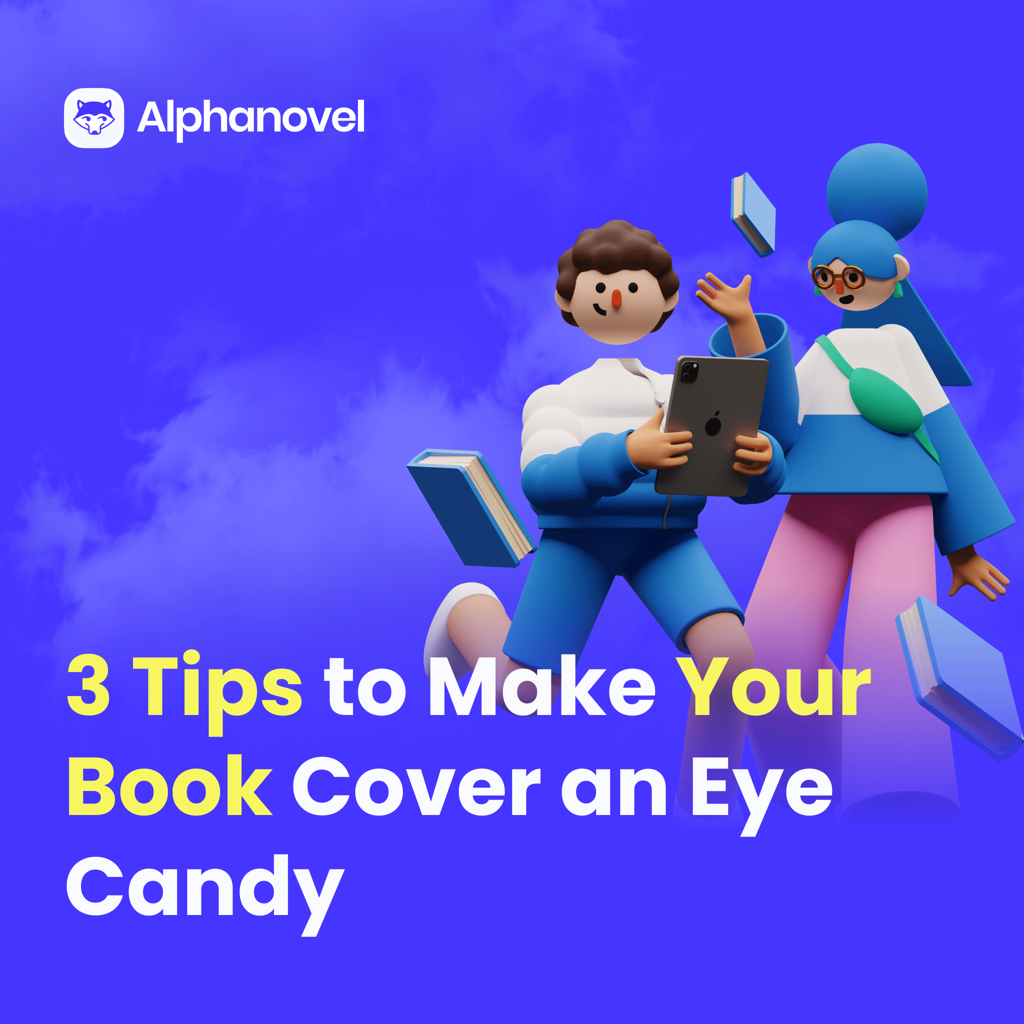 3 Tips to Make Your Book Cover an Eye Candy Alphanovel Blog