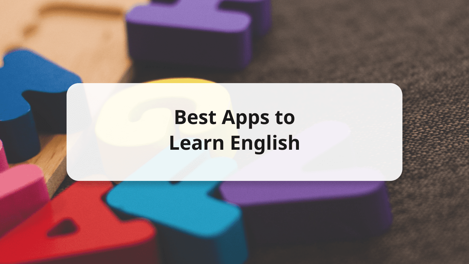 20 Best Apps to Learn English Speaking, Listening and More!