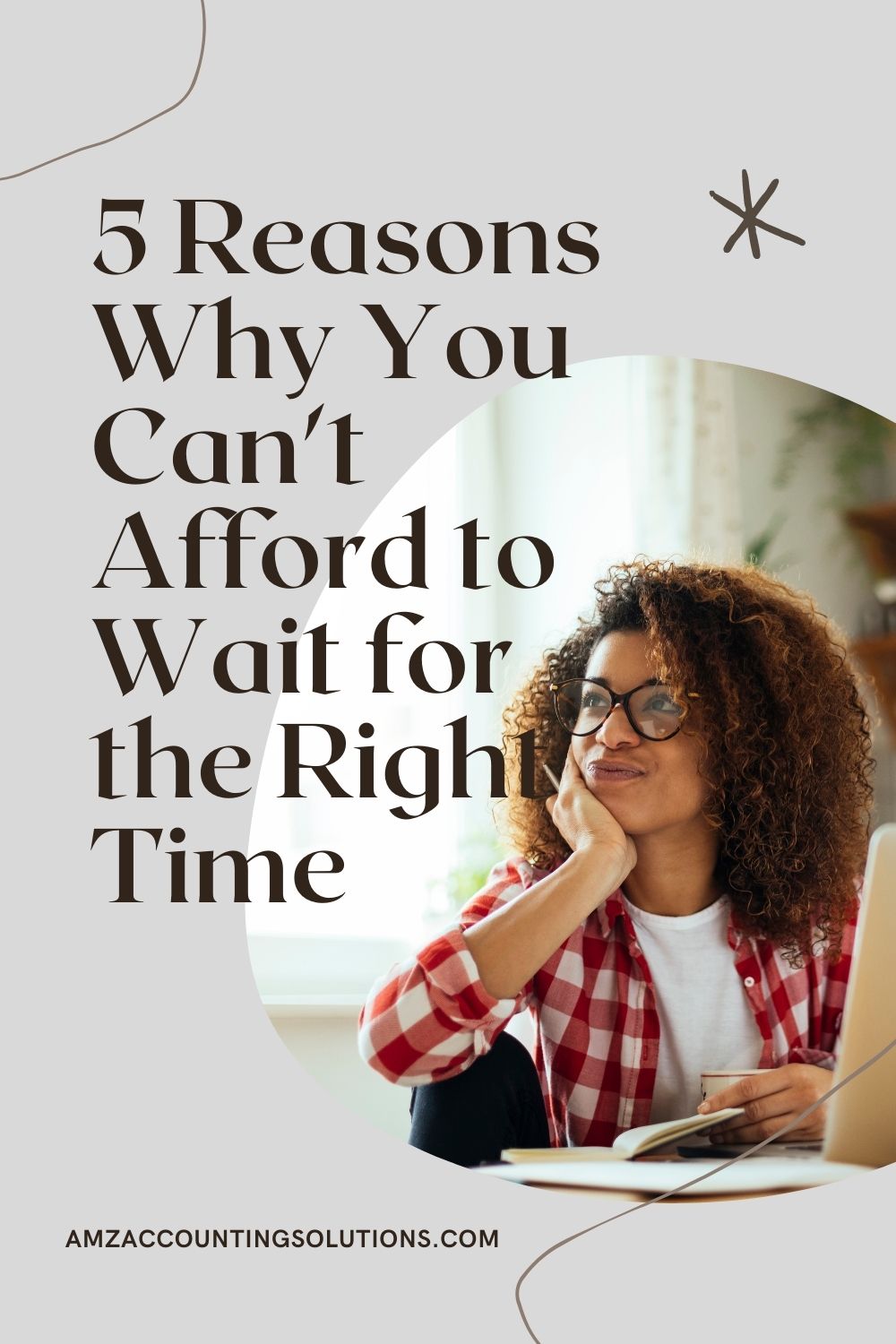 5 Reasons Why You Can’t Afford to Wait for the Right Time AMZ Blog