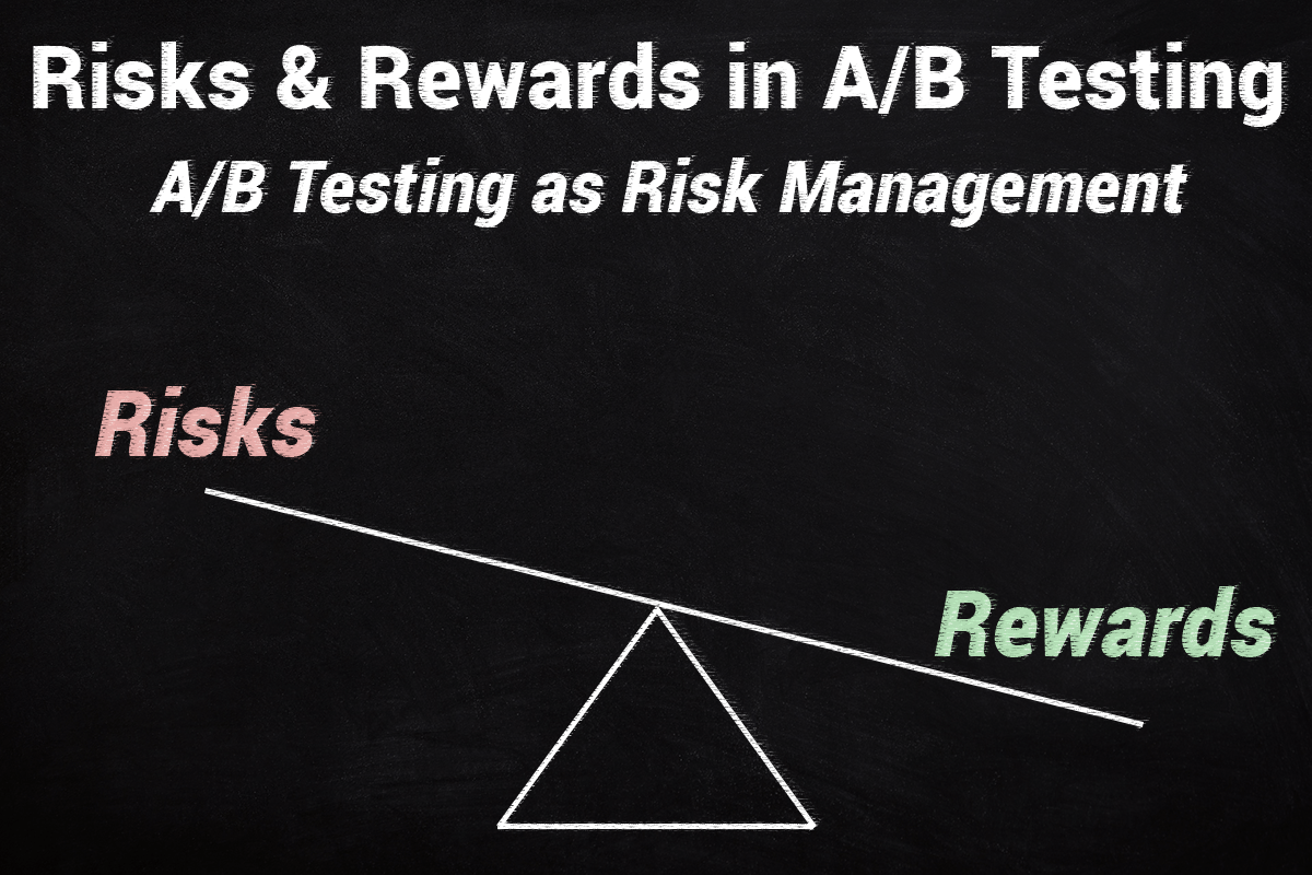 Risk vs. Reward in A/B Tests A/B testing as Risk Management