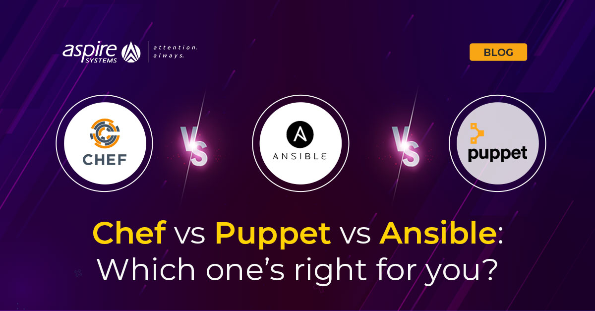 Chef vs Puppet vs Ansible Which one’s right for you? Aspire Systems