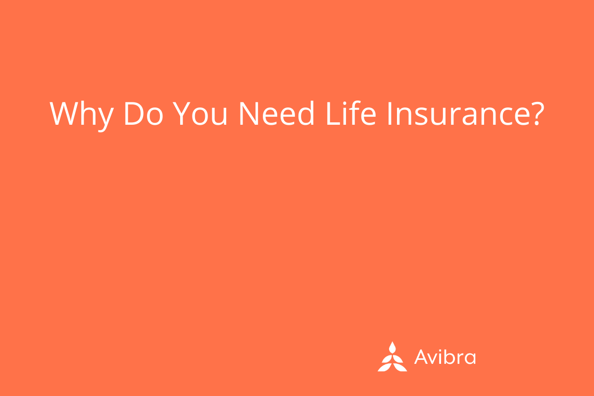 Why Do You Need Life Insurance? Avibra Blog