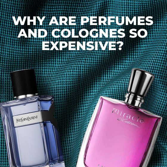 WHY ARE PERFUMES AND COLOGNES SO EXPENSIVE?