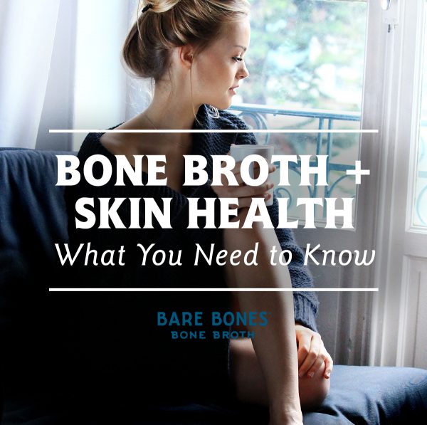 Bone Broth Skin Benefits What You Need To Know Bare Bones Broth