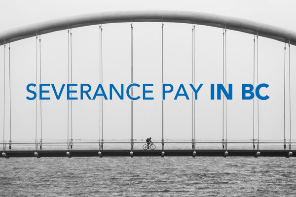 Severance Pay in BC & Eligibility BCJobs.ca