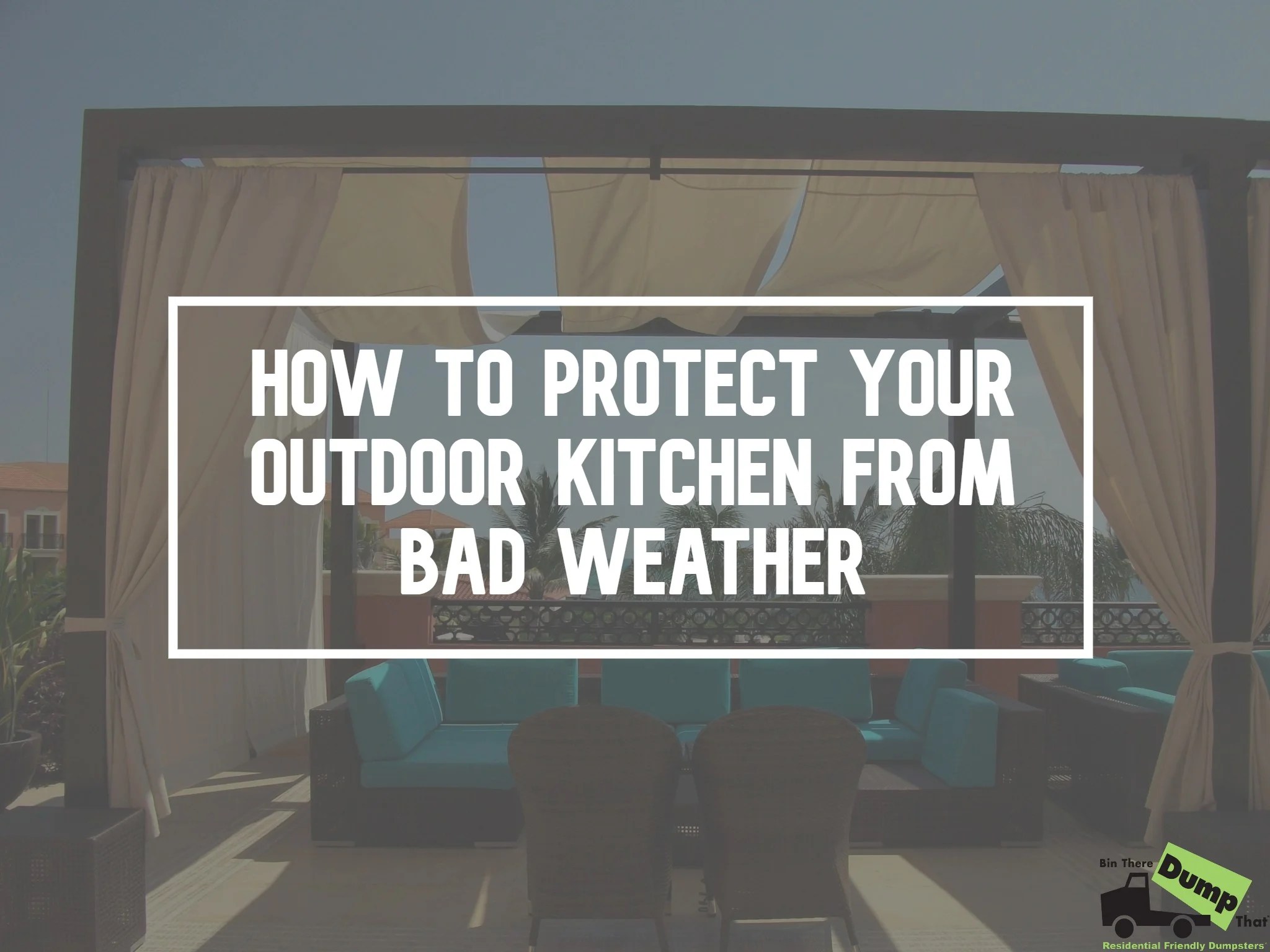 How to Protect Your Outdoor Kitchen from Bad Weather