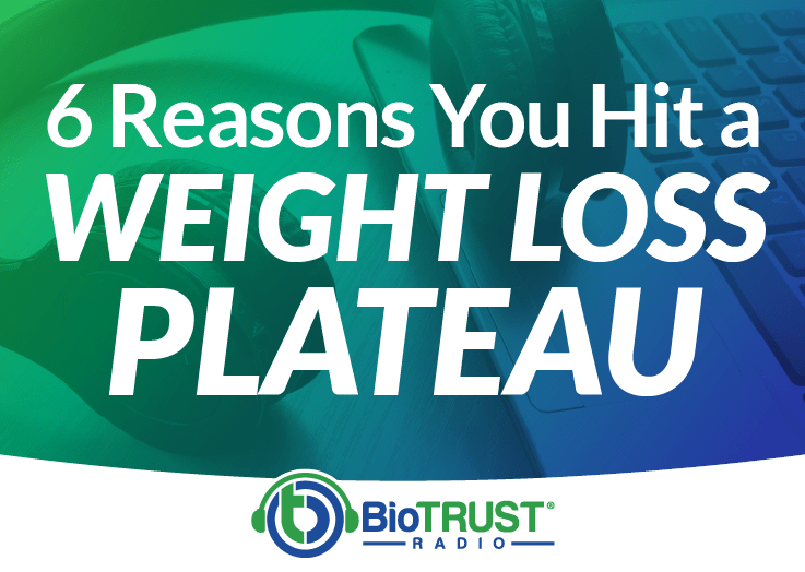 6 Reasons You Hit a Weight Loss Plateau BioTrust Radio 15