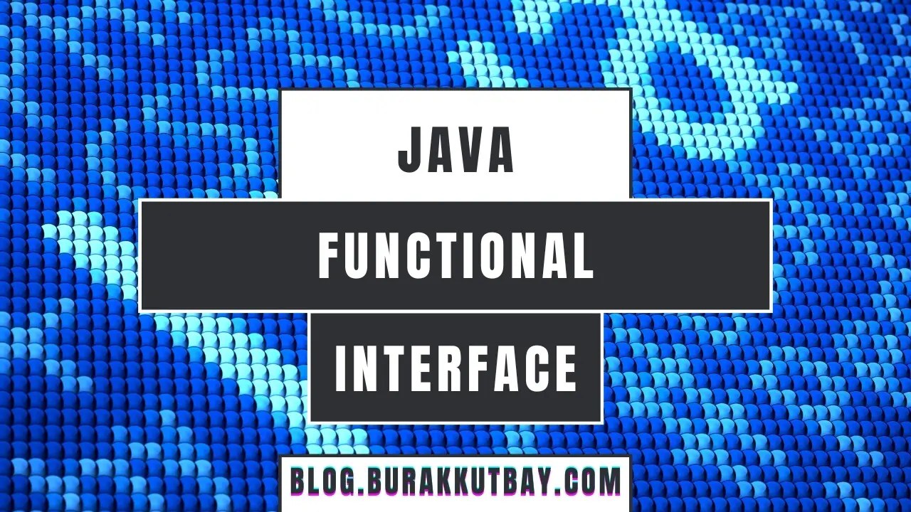 Java Functional Interface Nedir? Burak Kutbay'ın Kişisel Blog'u