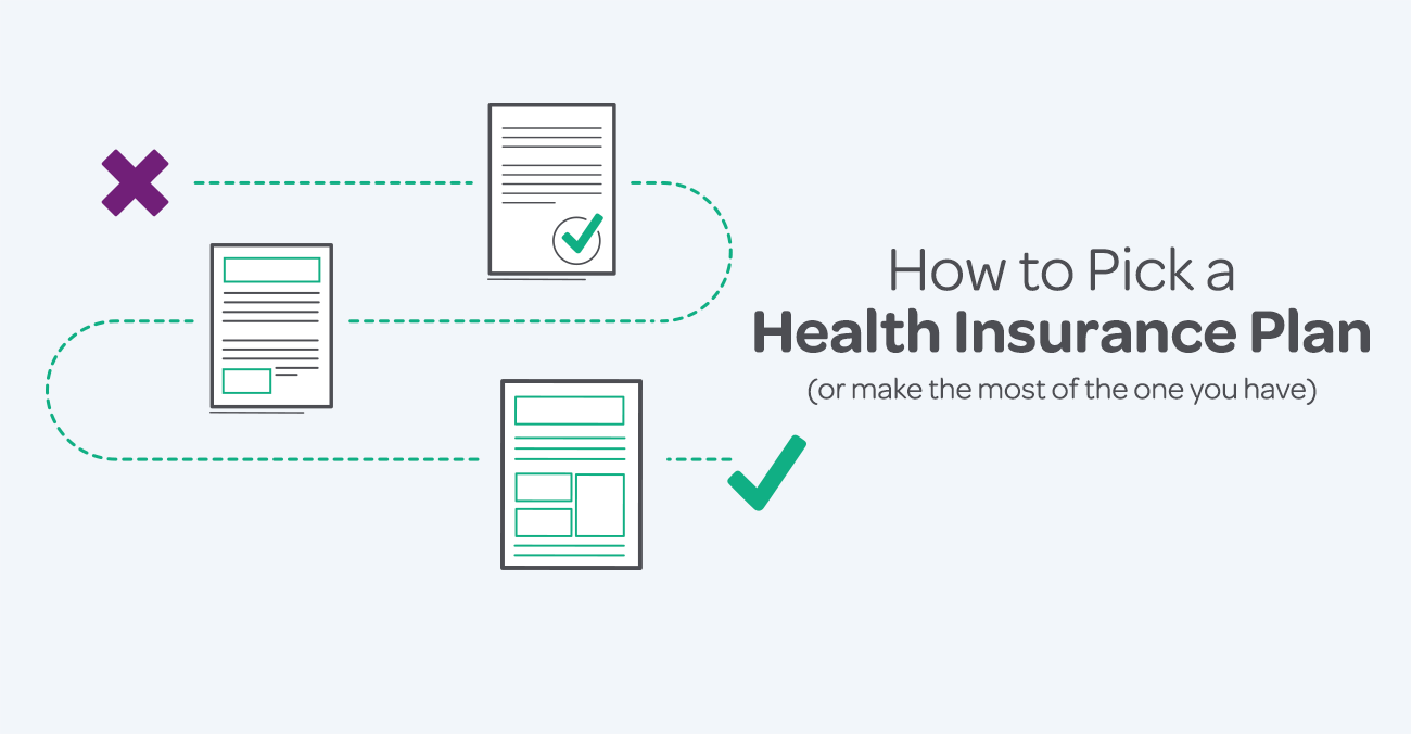 How to Pick a Health Insurance Plan (or make the most of the one you