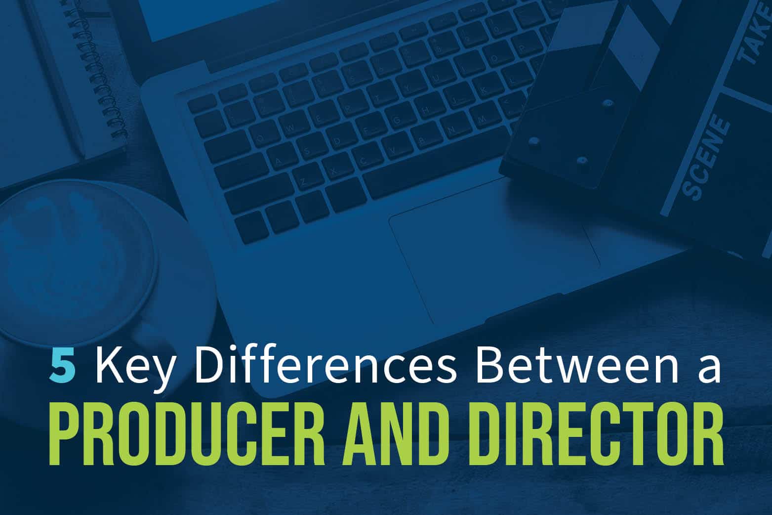 5 Key Differences Between a Producer and Director Celtx Blog
