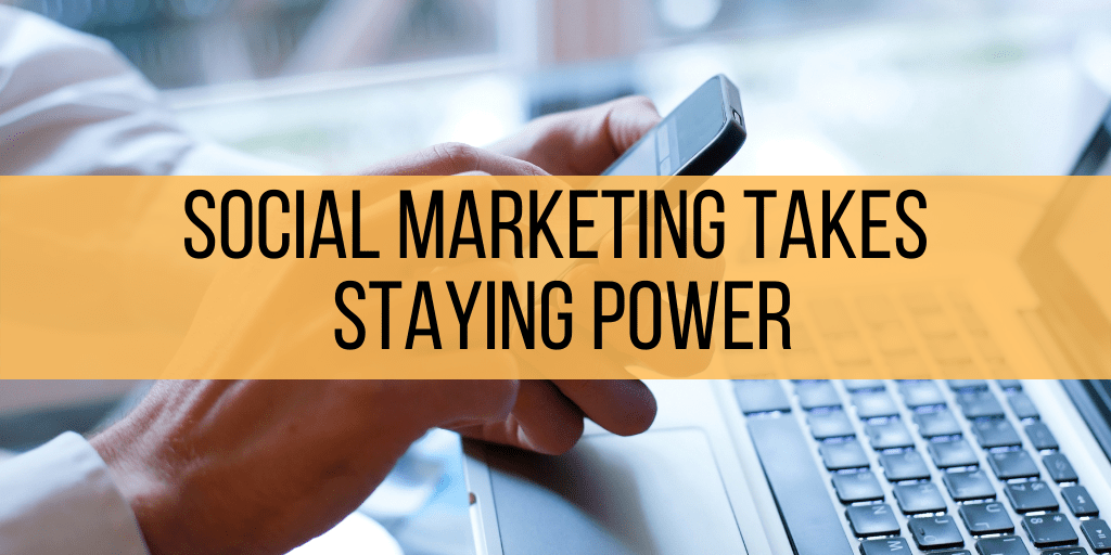 Social Media Marketing takes Staying Power