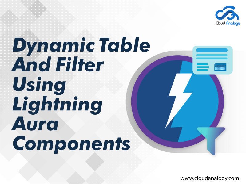 Dynamic Table And Filter Using Lightning Aura Components