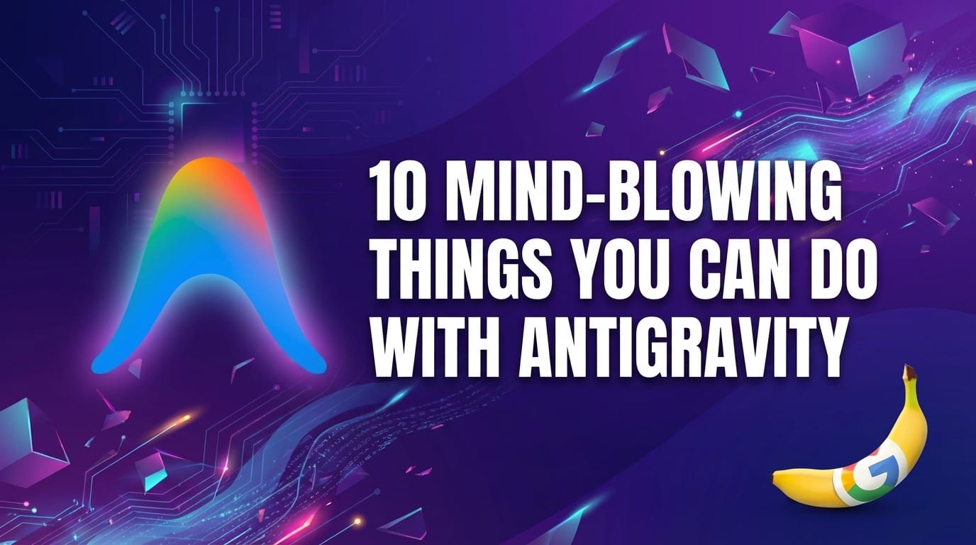 10 MindBlowing Things You Can Do with Antigravity 🚀(08)