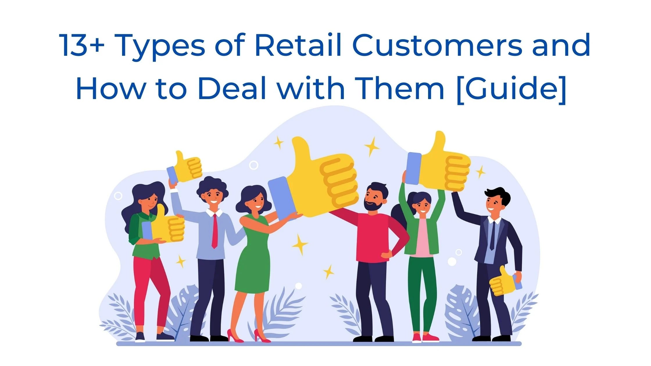 13+ Types of Retail Customers and How to Deal with Them [Guide]