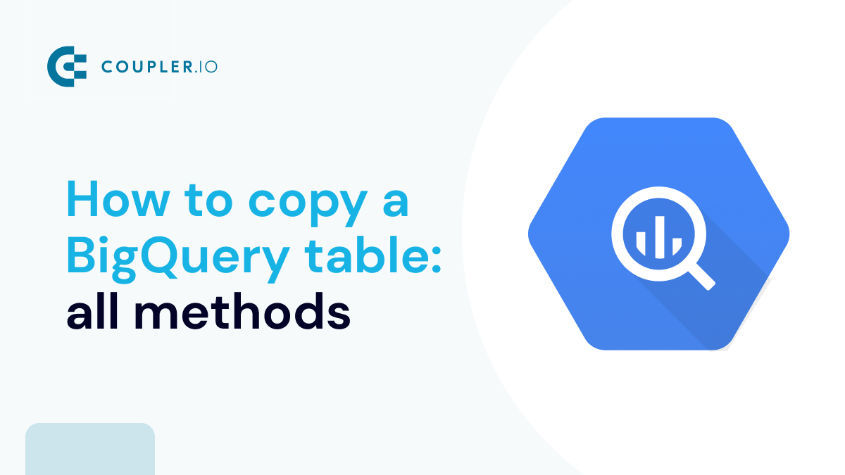 5 Ways to Copy BigQuery Table in 2024 Coupler.io Blog