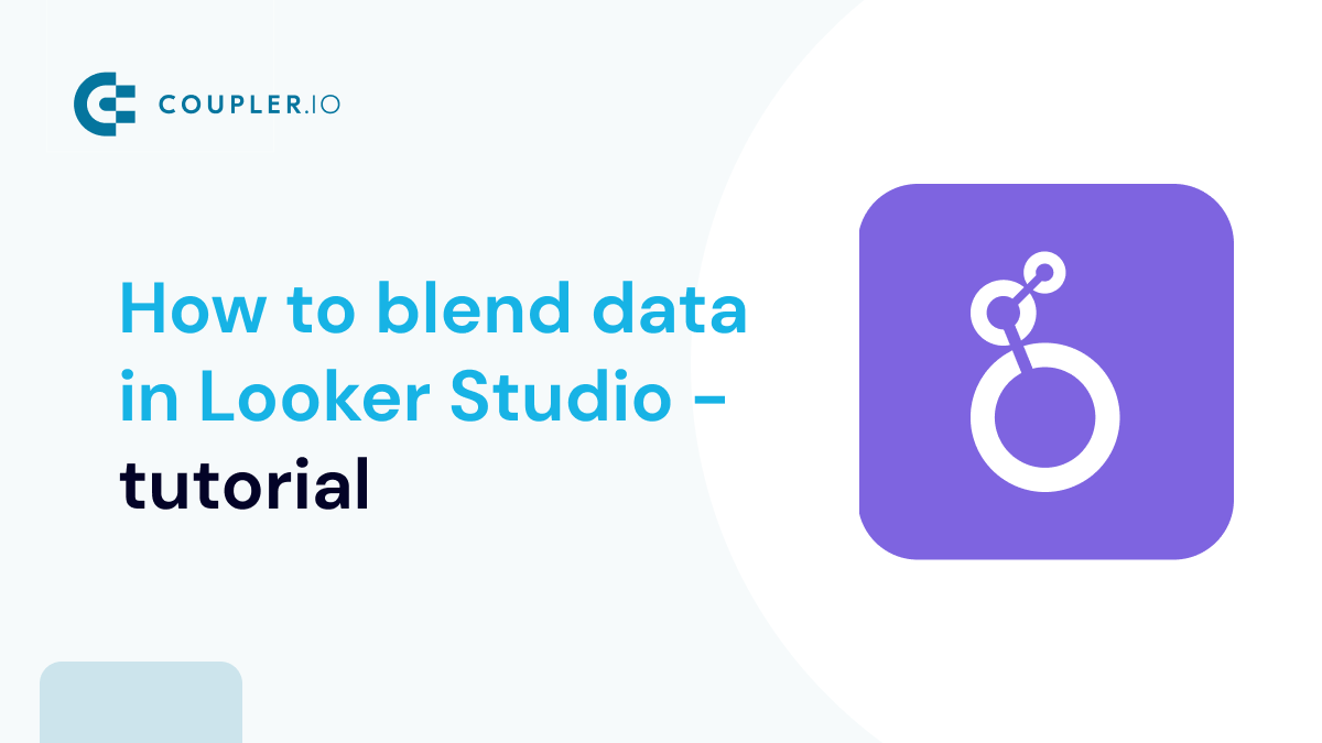 Looker Studio Blend Data Explained with Examples Coupler.io Blog