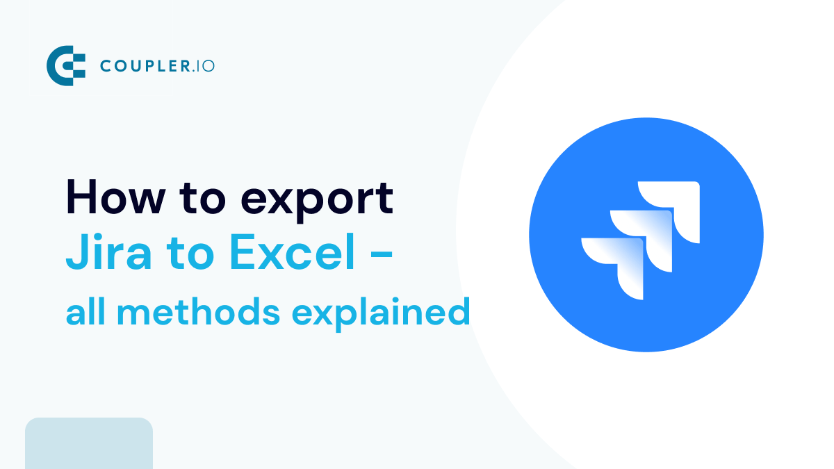 Jira Export to Excel 4 Methods Explained StepbyStep Coupler.io Blog