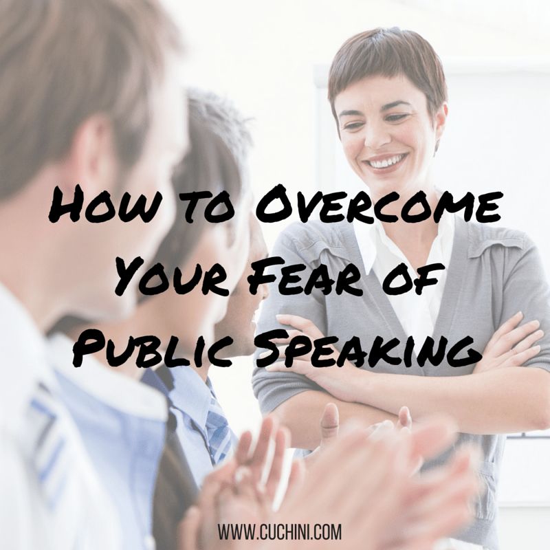How to Your Fear of Public Speaking Cuchini Blog
