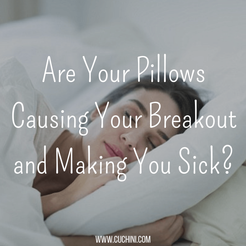 Are Your Pillows Causing Your Breakout and Making You Sick? Cuchini Blog