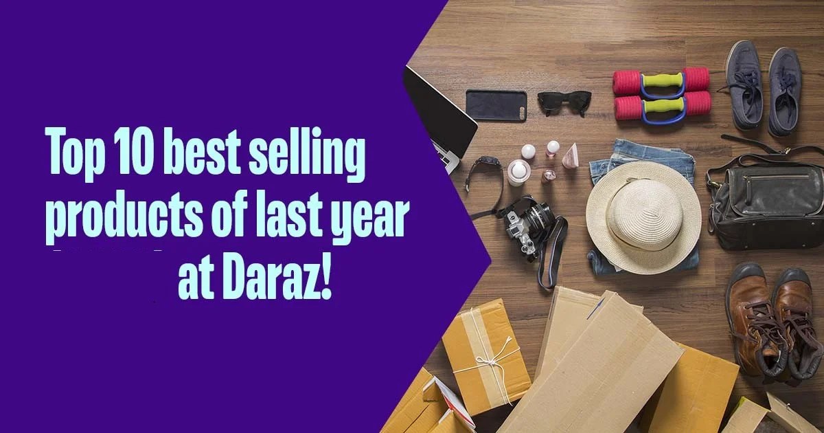 Top 10 Best Selling Products of Last Year at Daraz! Daraz Life