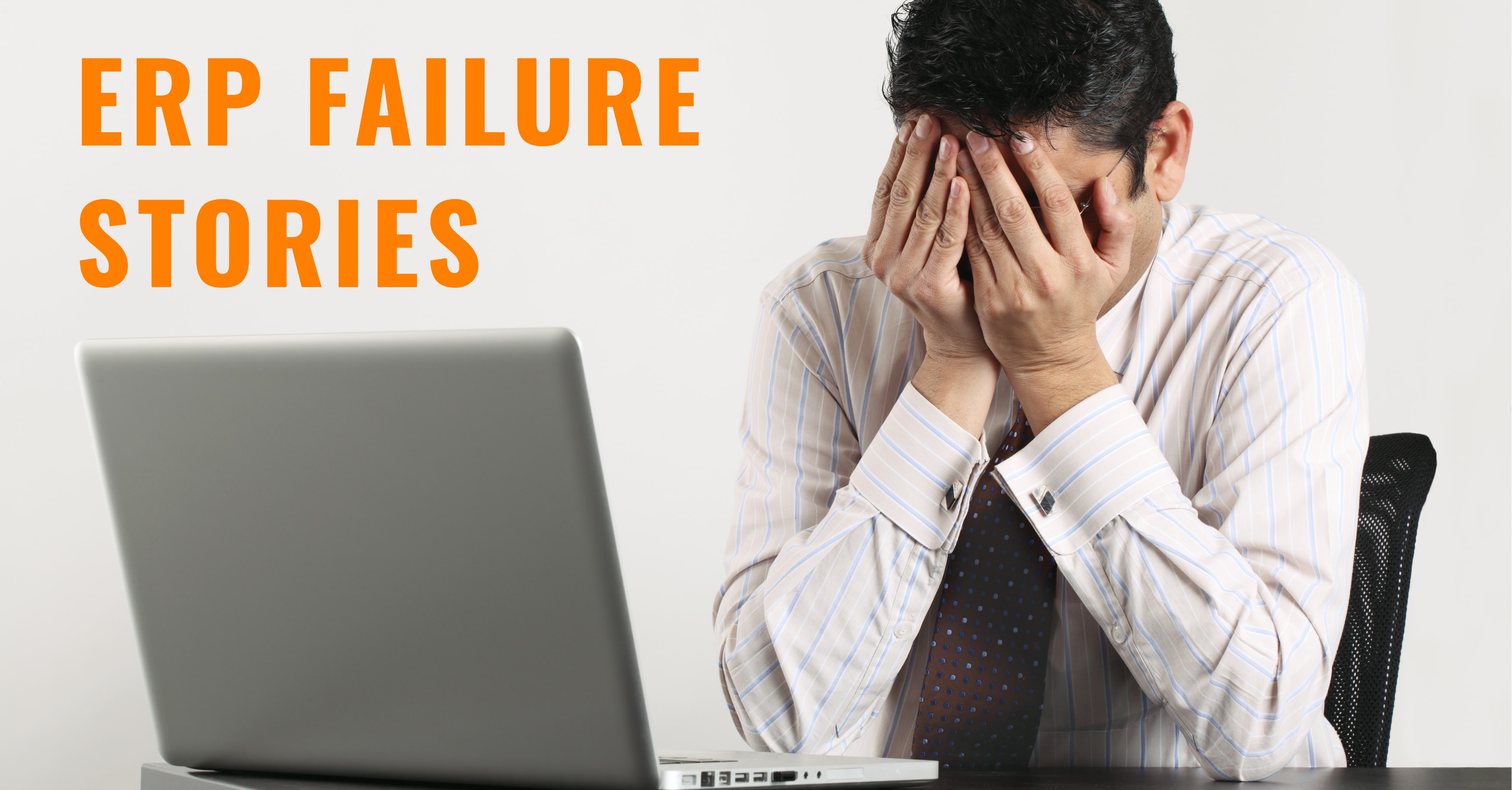 4 ERP Failure Stories and How to Avoid One