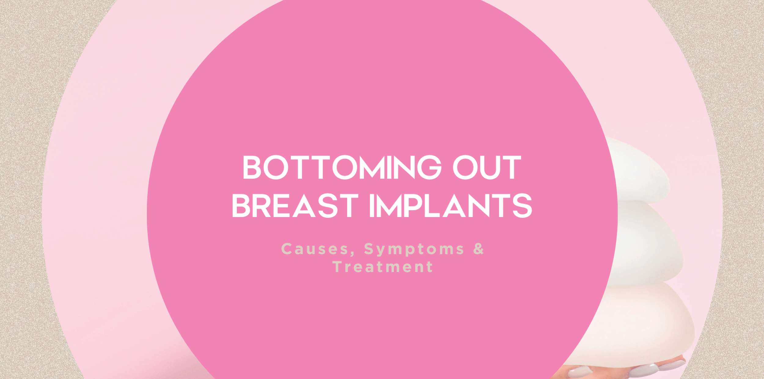 Bottoming Out Breast Implants Causes, Symptoms & Treatment