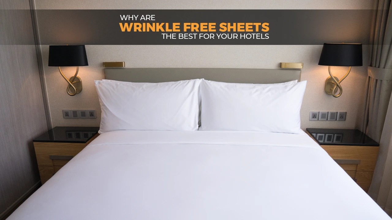 Why Are Wrinkle Free Sheets Considered The Best For Hotels?