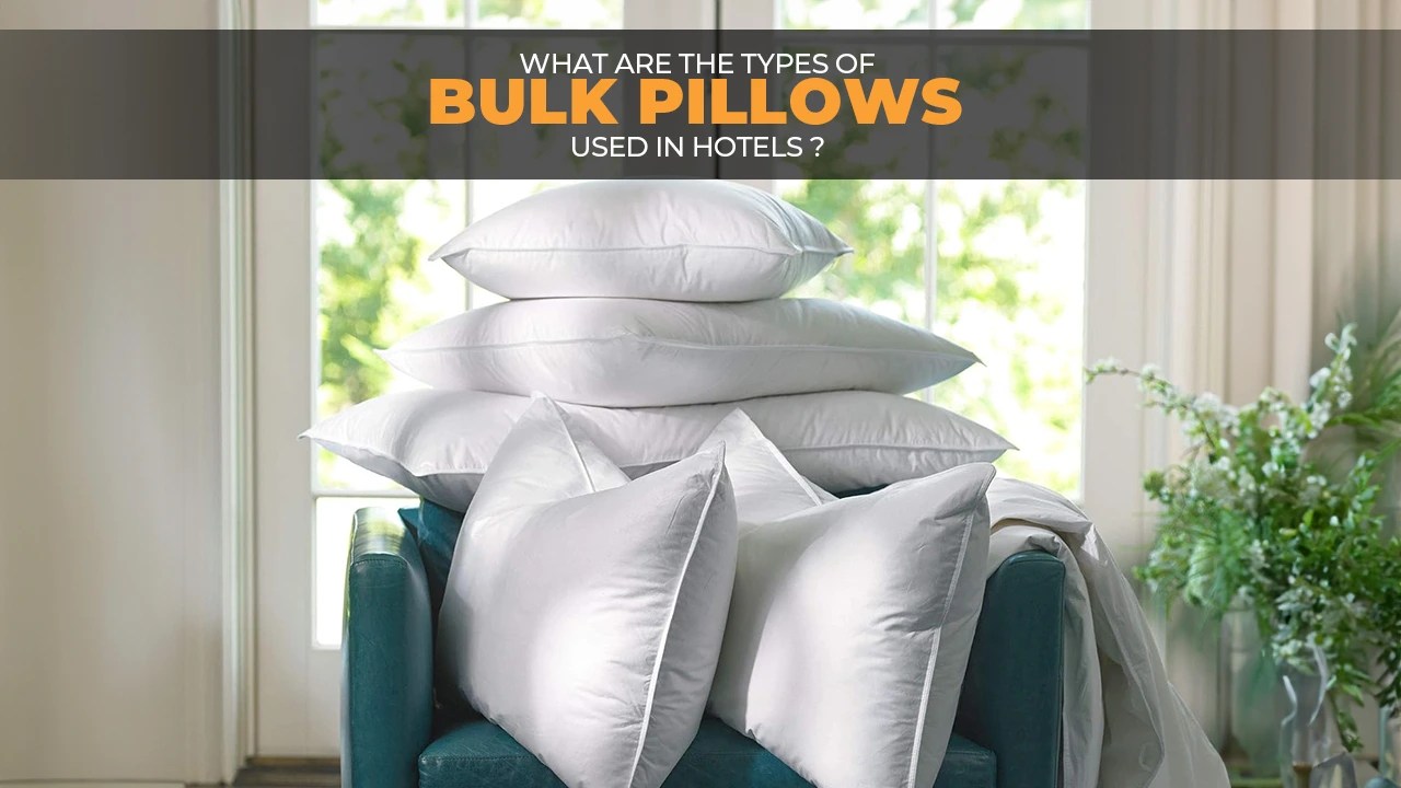 What are the Types of Bulk Pillows Used in Hotels?