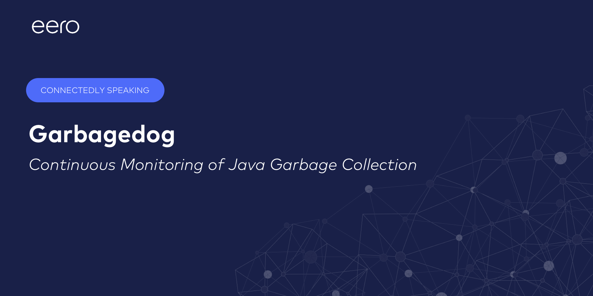 Garbagedog How eero does continuous monitoring of Java garbage collection The Download