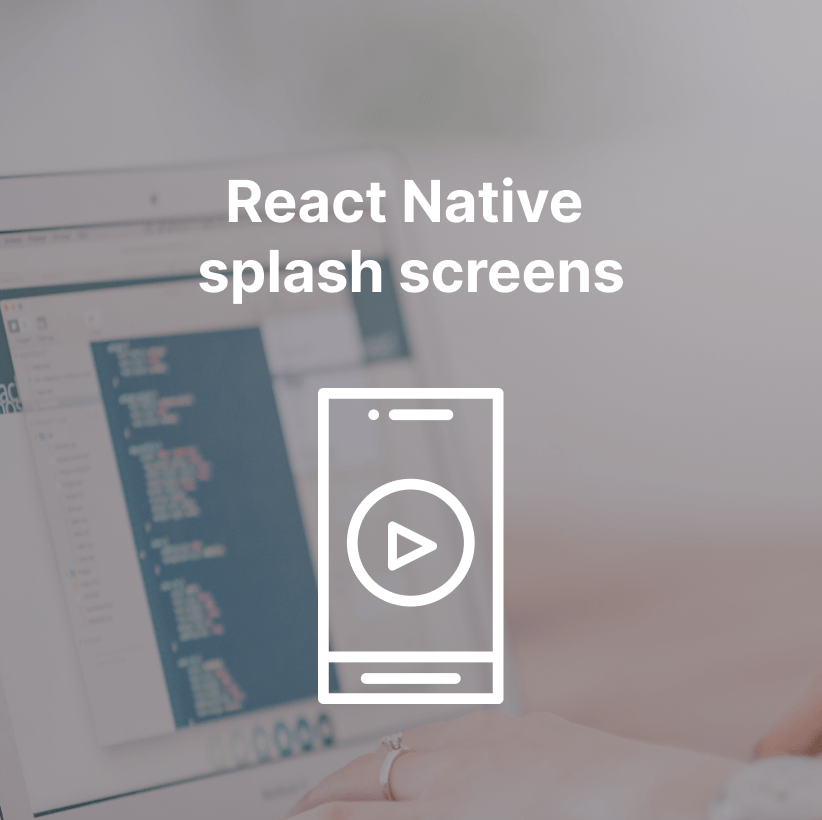 React Native splash screens tips and tricks for a seamless launch